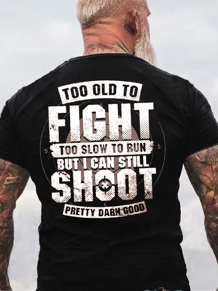 Mens Too Old To Fight I Can Still Shoot Cotton Letters T Shirt