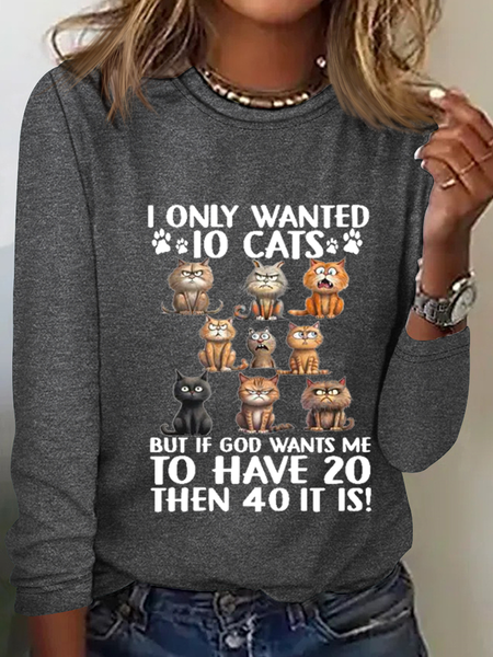 

I Only Wanted 10 Cats But If God Wants Me To Have 20, Then 40 It Is Cotton-Blend Simple Crew Neck Shirt, Gray, Long sleeves
