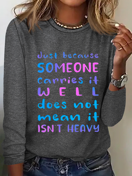 

Just Because Someone Carries It Well Doesn’t Mean It Isn’t Heavy Be Kind To Everyone Cotton-Blend Long Sleeve Shirt, Gray, Long sleeves