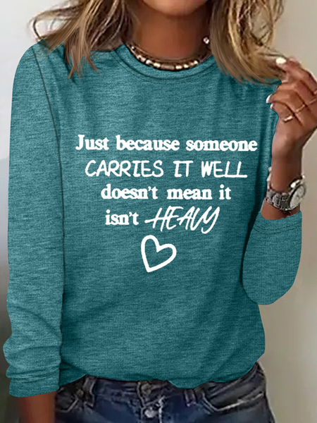 

Just Because Someone Carries It Well Doesn’t Mean It Isn’t Heavy Be Kind To Everyone Simple Long Sleeve Shirt, Green, Long sleeves