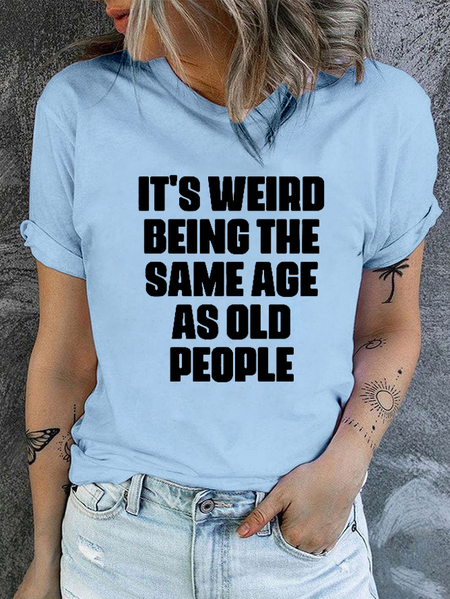 

Cotton It's Weird Being The Same Age As Old People Crew Neck Casual T-Shirt, Light blue, T-shirts