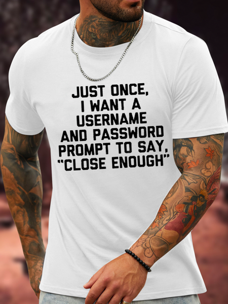 

Cotton Just Once, I Want A Username & Password Prompt To Say "Close Enough" Crew Neck Casual T-Shirt, White, T-shirts