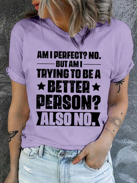 

Cotton Am I perfect No. But am I trying to be a better person Crew Neck Casual T-Shirt, Purple, T-shirts