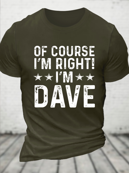 

Of Course I’m Right, I’m Dave Funny Sarcastic Casual Crew Neck Cotton T-Shirt, Green, T-shirts