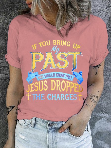 

If You Bring Up My Past You Should Know That Jesus Dropped The Charges Neck T-Shirt, Pink, T-shirts