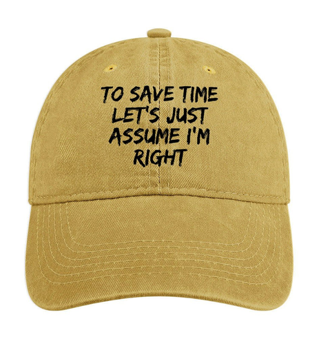 

To Save Time Let's Just Assume I'm Right Hat, Yellow, Men's Hats
