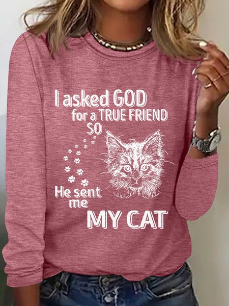 

I Asked God For A True Friend So He Sent Me My Cat Sarcastic Long sleeve Shirt, Watermelon, Long sleeves