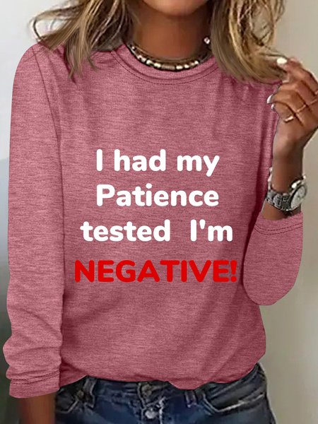

I had my Patience tested I'm NEGATIVE! Long Sleeve Shirt, Watermelon, Long sleeves