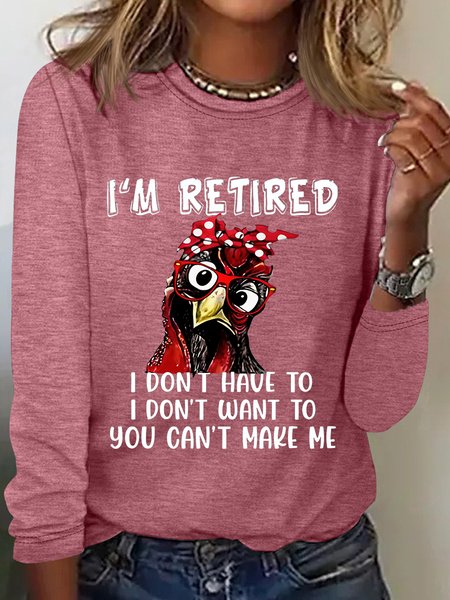 

I’M Retired Don Have To Don't Want To You Can't Make Me Sarcastic Long sleeve Shirt, Watermelon, Long sleeves