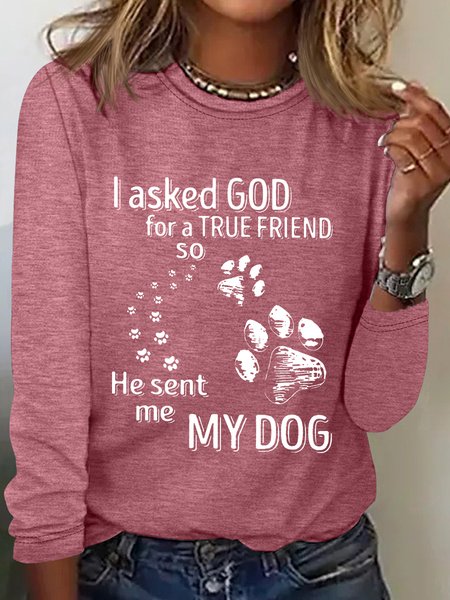 

I Asked God For A True Friend So He Sent Me My Dog Long Sleeve Shirt, Watermelon, Long sleeves