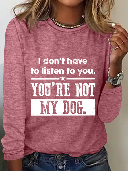 

I Don't Have To Listen To You Long Sleeve Shirt, Watermelon, Long sleeves