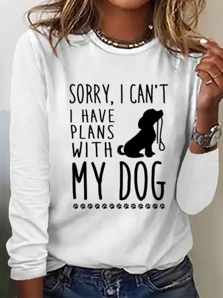 

Sorry I can't, I have plans with my dog T-Shirt, White, Long sleeves