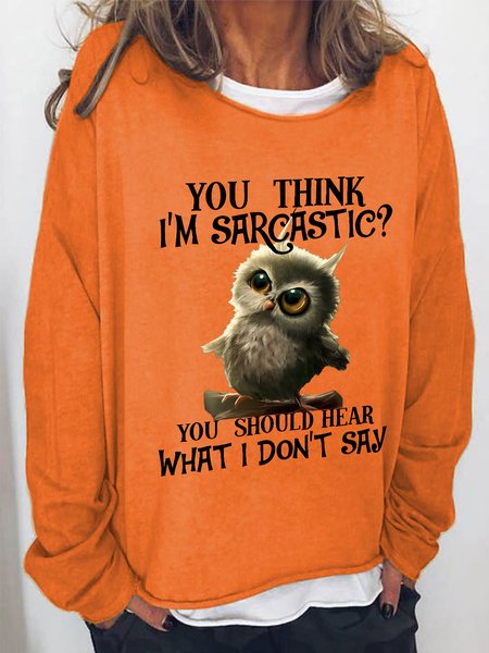 

You Think Im Sarcastic Casual Sweatshirt, Orange, Hoodies&Sweatshirts