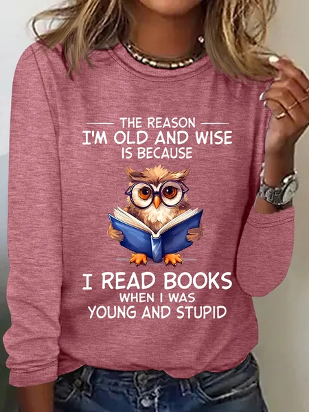 

The Reason I'm Old And Wise Is Because I Read Books When I Was Young And Stupid Book Lovers Casual Long Sleeve Shirt, Watermelon, Long sleeves
