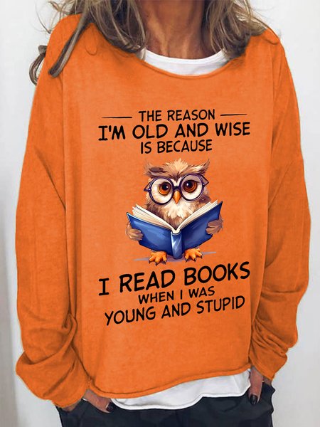 

The Reason I'm Old And Wise Is Because I Read Books When I Was Young And Stupid Book Lovers Casual Sweatshirt, Orange, Hoodies&Sweatshirts