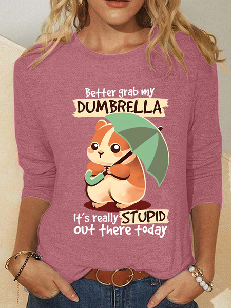 

Better Grab My Dumbrella It's Really Stupid Out There Today Casual Long Sleeve Shirt, Watermelon, Long sleeves