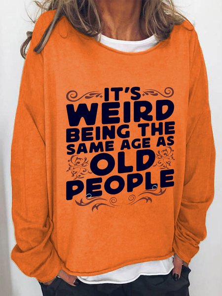 

It's Weird Being The Same Age As Old People Casual Sweatshirt, Orange, Hoodies&Sweatshirts