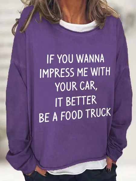 

If You Wanna Impress Me With Your Car It Better Be A Food Truck Casual Sweatshirt, Deep purple, Hoodies&Sweatshirts