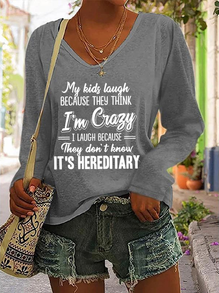 

My Kids Laugh Because They Think I’m Crazy They Don’t Know It’s Hereditary v-neck Long Sleeve Shirt, Gray, Long sleeves