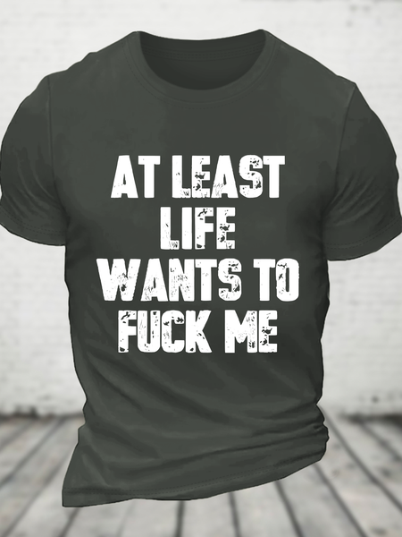 At Least Life Wants To Fucl Me Cotton T-Shirt, Dark gray, T-shirts