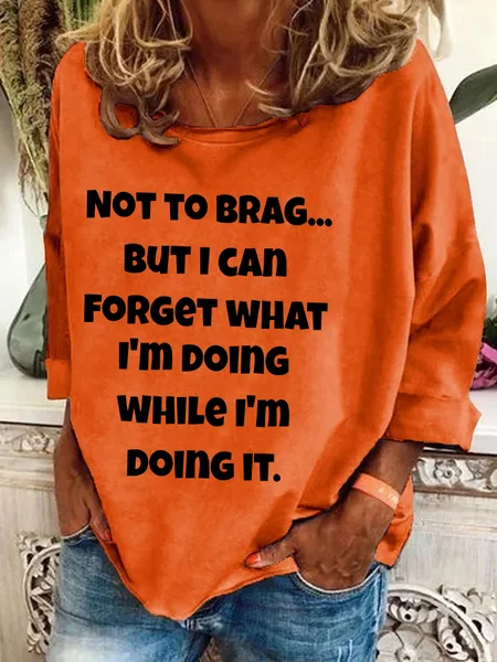 

Not To Brag But I Can Forget What I'm Doing While I'm Doing It Casual Sweatshirt, Orange, Hoodies&Sweatshirts