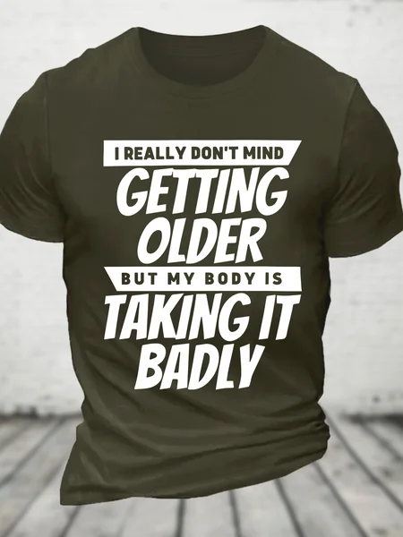 

I Really Dont Mind Getting Older But My Body Cotton T-shirt, Army green, T-shirts