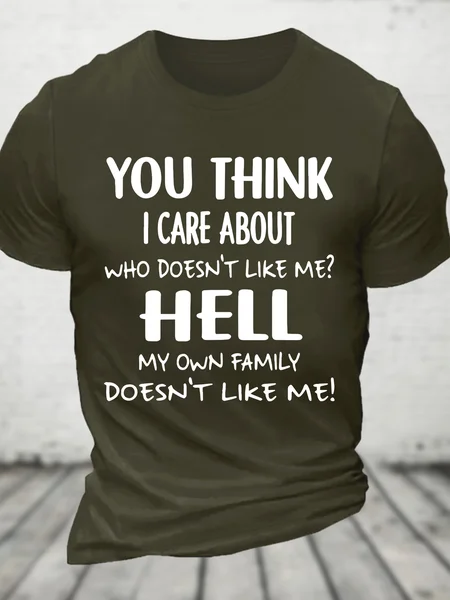 

You Think I Care About Who Doesnt Like Me Funny Cotton T-shirt, Army green, T-shirts