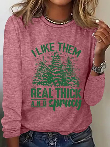 

I Like Them Real Thick And Sprucey Funny Christmas Casual Long Sleeve Shirt, Watermelon, Long sleeves