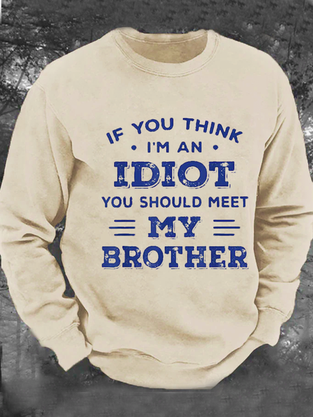 

If You Think,I'm An Idiot You Should Meet My Brother Men's Casual Sweatshirt, Khaki, Hoodies&Sweatshirts