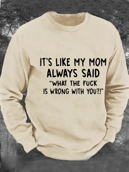 

It’S Like My Mom Always Said What The Fuck Is Wrong With You Men's Casual Sweatshirt, Khaki, Hoodies&Sweatshirts