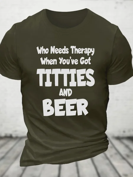 

Who Needs Therapy When You’ve Got Titties And Beer Cotton T-shirt, Army green, T-shirts