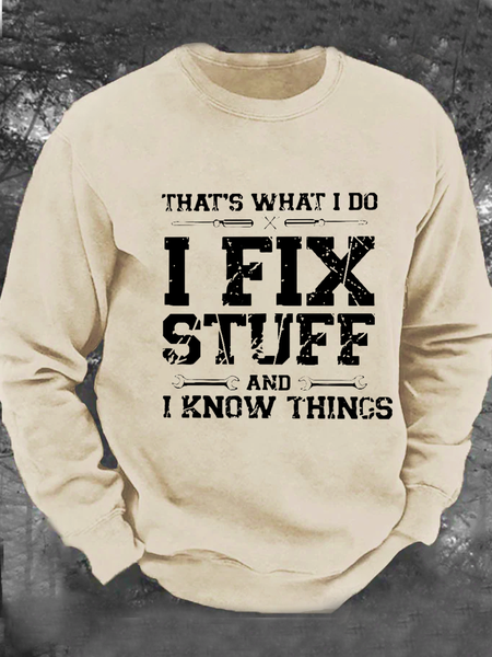 

That's What I Do I Fix Stuff And I Know Things Men's Casual Sweatshirt, Khaki, Hoodies&Sweatshirts