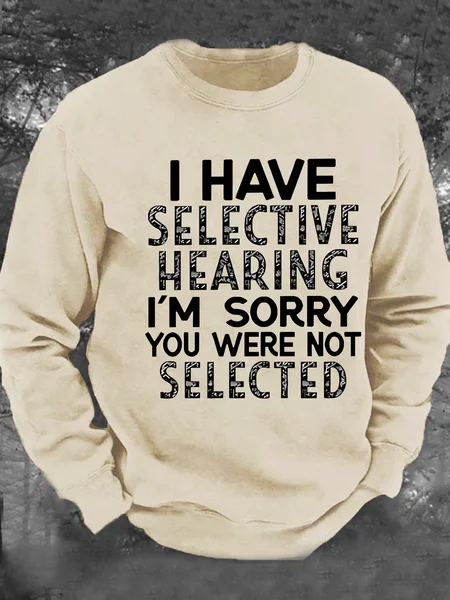 

I Have Selective Hearing I'm Sorry You Were Not Selected Men's Casual Sweatshirt, Khaki, Hoodies&Sweatshirts