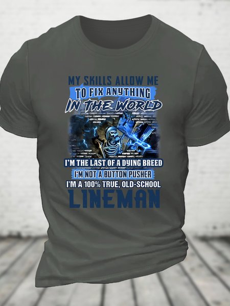 

My Skills Allow Me To Fix Anything In The World I'm The Last Of A Dying Breed I'm Not A Button Pusher I'm A 100% True, Old-School Lineman Cotton T-shirt, Deep gray, T-shirts