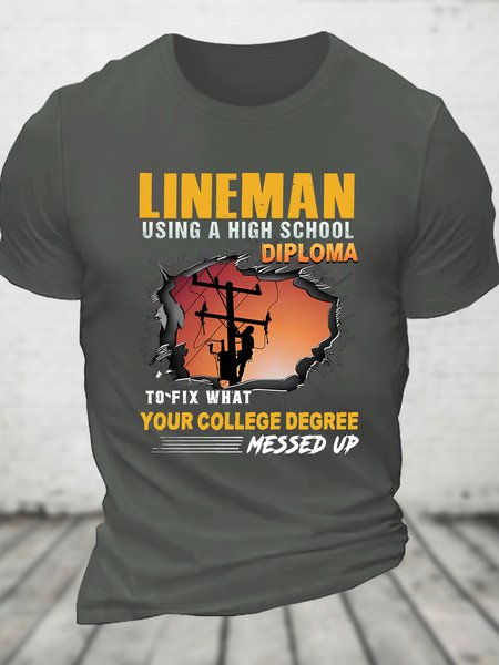 

Lineman Using A High School Diploma To Fix What Your College Degree Messed Up Cotton T-shirt, Deep gray, T-shirts