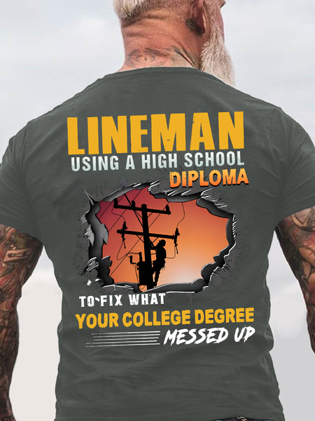 

Lineman Using A High School Diploma To Fix What Your College Degree Messed Up Back Cotton T-shirt, Deep gray, T-shirts