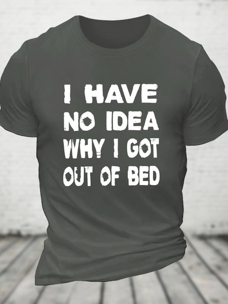 

I Have No Idea Why I Got Out Of Bed Cotton T-shirt, Deep gray, T-shirts