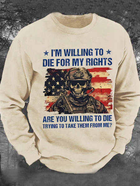 

I'm Willing To Die For My Rights Are You Willing To Die Trying To Take Them From Me Men's Casual Sweatshirt, Khaki, Hoodies&Sweatshirts