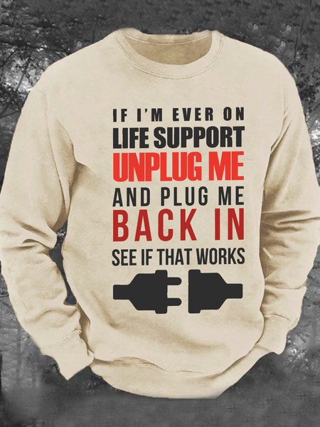 

If I'm Ever On Life Support Unplug Me And Plug Me Me Back In See If That Works Men's Casual Sweatshirt, Khaki, Hoodies&Sweatshirts
