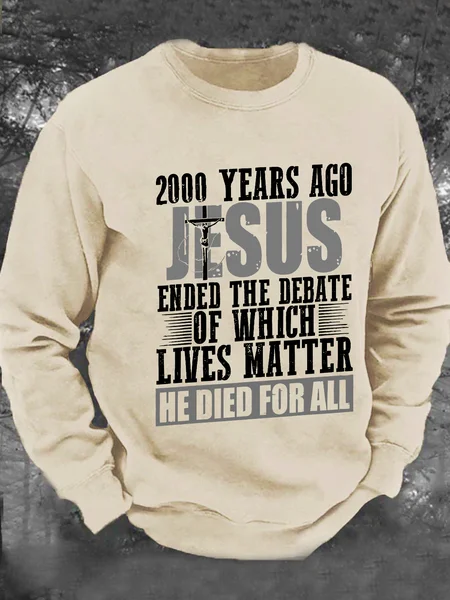 

2000 Years Ago Jesus Ended The Debate Of Which Lives Matter Men's Casual Sweatshirt, Khaki, Hoodies&Sweatshirts