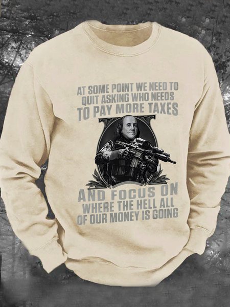 

At Some Point We Need To Quit Asking Who Needs To Pay More Taxes Men's Casual Sweatshirt, Khaki, Hoodies&Sweatshirts