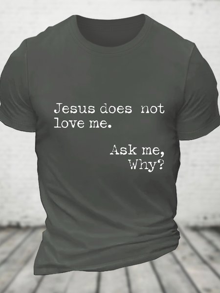 

Jesus Does Not Love Me Ask Me Why Cotton T-shirt, Deep gray, T-shirts