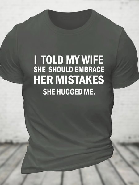 

I Told My Wife She Should Embrace Her Mistakes She Hugged Me Funny Joke Spoof Humor Cotton T-shirt, Deep gray, T-shirts
