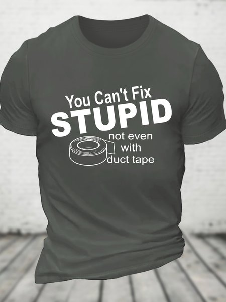 

You Can't Fix Stupid Not Even With Duct Tape Cotton T-shirt, Deep gray, T-shirts