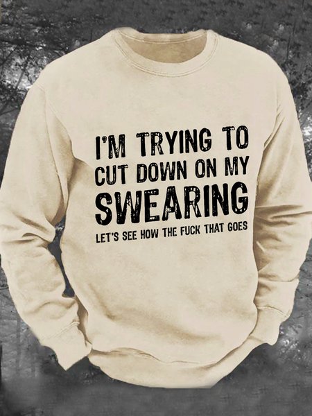 

I'm Trying To Cut Down On My Swearing Let's See How The Fuck That Goes Men's Casual Sweatshirt, Khaki, Hoodies&Sweatshirts