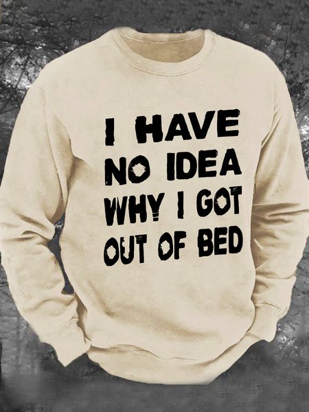 

I Have No Idea Why I Got Out Of Bed Men's Casual Sweatshirt, Khaki, Hoodies&Sweatshirts