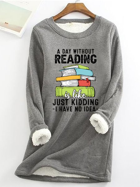

A Day Without Reading Funny Reader Bookworm Books Lover Read Books Casual Fluff Fleece Fabric Sweatshirt, Gray, Hoodies&Sweatshirts