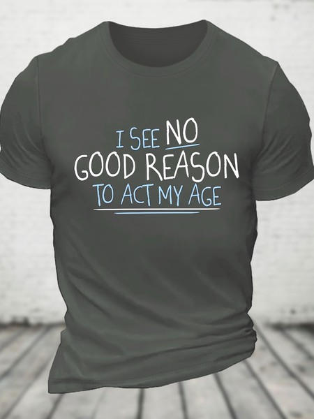 

I See No Good Reason To Act My Age Cotton T-Shirt, Deep gray, T-shirts