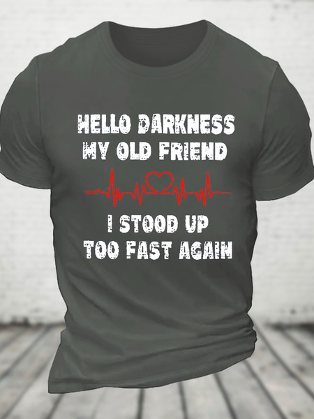 

Hello Darkness My Old Friend I Stood Up Too Fast Again Funny Cotton T-Shirt, Deep gray, T-shirts