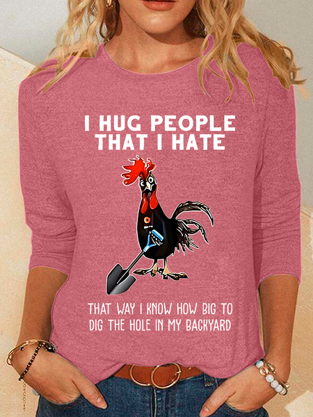 

Chicken I Hug People That I Hate That Way I Know How Big To Dig The Hole In My Backyard Sarcastic Casual Long Sleeve Shirt, Watermelon, Long sleeves